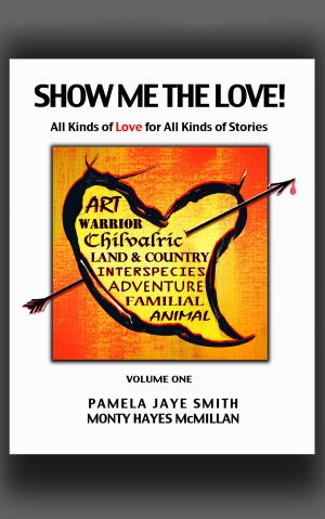 Book cover of Show Me the Love! All Kinds of Love for All Kinds of Stories: Volume One