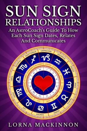Cover of Sun Sign Relationships ... An AstroCoach's Guide To How Each Sun Sign Dates, Relates And Communicates