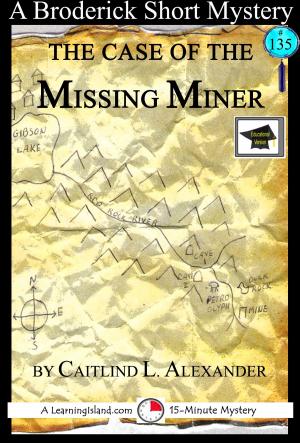 Cover of the book The Case of the Missing Miner: A 15-Minute Brodericks Mystery, Educational Version by Alex Rounds