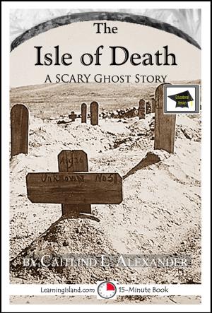 Cover of the book The Isle of Death: A 15-Minute Horror Story, Educational Version by Calista Plummer