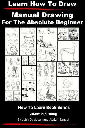 Book cover of Learn to Draw: Manual Drawing - for the Absolute Beginner