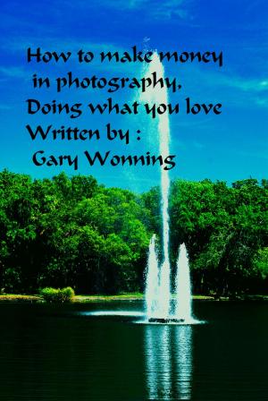 Cover of the book How to Make Money in Photography Doing What You Love by Gary Wonning
