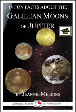 Cover of 14 Fun Facts About the Galilean Moons of Jupiter: A 15-Minute Book, Educational Version