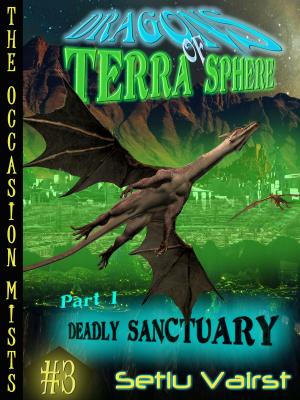 Cover of the book Dragons Of Terra Sphere: Part I - Deadly Sanctuary by James Maxey