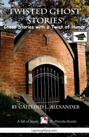 Cover of the book Twisted Ghost Stories: A Set of Seven 15-Minute Books, Educational Version by Caitlind L. Alexander