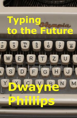 Cover of the book Typing to the Future by Dwayne Phillips