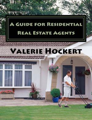 Cover of the book A Guide for Residential Real Estate Agents by Valerie Hockert, PhD