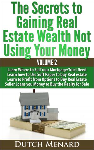 Cover of the book The Secrets to Gaining Real Estate Wealth Not Using Your Money by Karen Warner