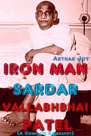 Cover of Iron Man Sardar Vallabhbhai Patel (A Complete Biography)