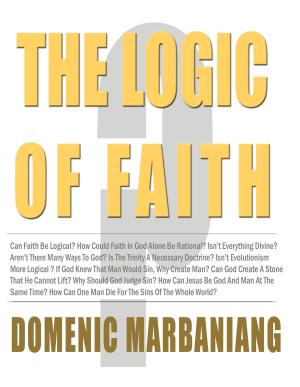 Cover of the book The Logic of Faith by Domenic Marbaniang