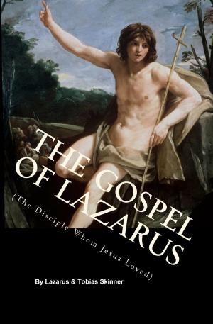 Cover of the book The Gospel of Lazarus (The Disciple Whom Jesus Loved) by Pedro Carolino