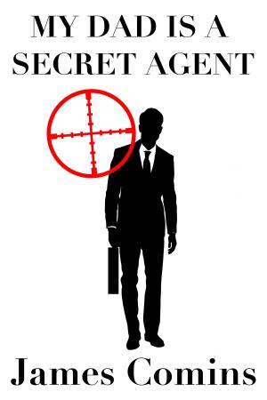 Cover of the book My Dad is a Secret Agent by Krista Street