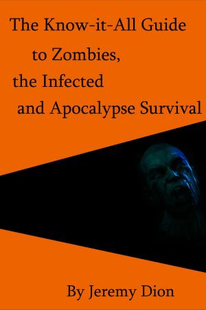 Book cover of The Know-it-All Guide to Zombies, the Infected and Apocalypse Survival