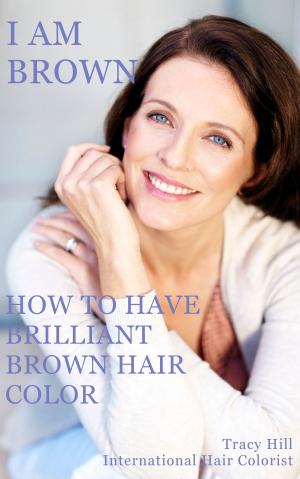 Cover of the book I Am Brown! How to Have Brilliant Brown Hair Color by Deepak Chopra, M.D.