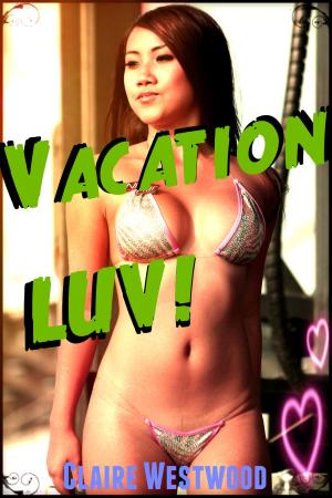 Cover of the book Vacation LUV! (Curvy, Public Sex, Mile High Club erotica) by Claire Linden