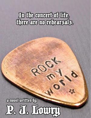 Cover of Rock My World by P.J. Lowry, P.J. Lowry