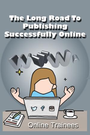 Cover of the book The Long Road To Publishing Successfully Online by Stephen C Norton