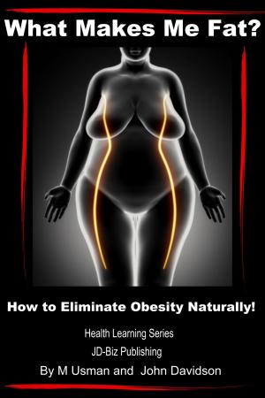 Cover of the book What Makes Me Fat? How to Eliminate Obesity Naturally! by Attila Hildmann