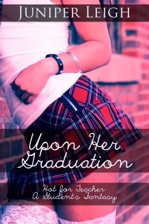 Cover of Upon Her Graduation: Hot for Teacher - A Student's Fantasy