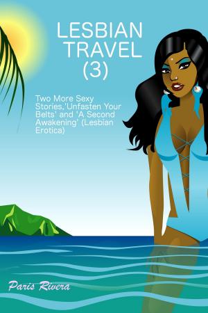 Book cover of Lesbian Travel (3), ‘Unfasten Your Belts’ and ‘A Second Awakening’ (Lesbian Erotica)