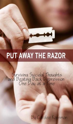 Book cover of Put Away the Razor: Surviving Suicidal Thoughts and Beating Back Depression One Day at a Time