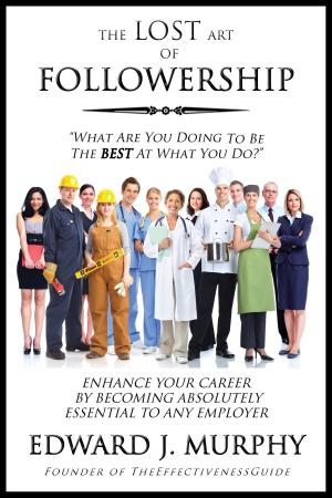 Cover of The Lost Art of Followership: How to Enhance Your Career by Becoming Absolutely Essential to Any Employer