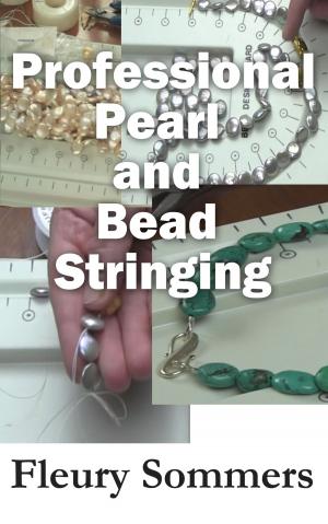 Cover of the book Professional Pearl and Bead Stringing by Antoinette Matlins, PG, Antonio C. Bonanno