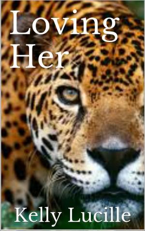 Cover of the book Loving Her by Kelly Lucille