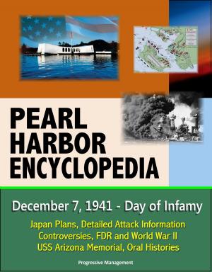 Cover of the book Pearl Harbor Encyclopedia: December 7, 1941 - Day of Infamy, Japan Plans, Detailed Attack Information, Controversies, FDR and World War II, USS Arizona Memorial, Oral Histories by Theo Servetas