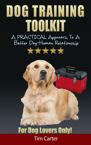 Cover of the book Dog Training Toolkit: A Practical Approach To A Better Dog-Human Relationship - For Dog Lovers Only! by Van Davie