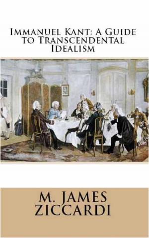 Cover of the book Immanuel Kant: A Guide to Transcendental Idealism by M. James Ziccardi