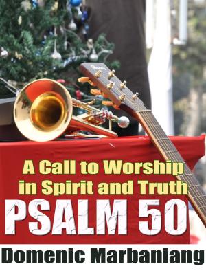 Cover of the book Psalm 50: A Call To Worship In Spirit And Truth by Domenic Marbaniang