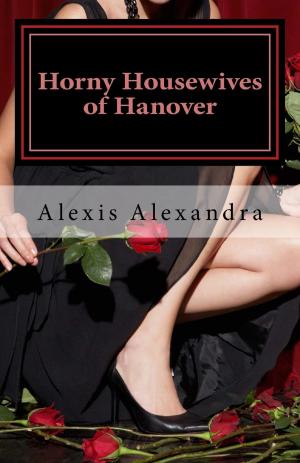 Cover of the book Horny Housewives of Hanover by Alexis Alexandra
