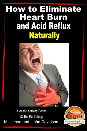 Cover of the book How to Eliminate Heart Burn and Acid Reflux Naturally: Health Learning Series by John Davidson, Paolo Lopez de Leon, Adrian Sanqui