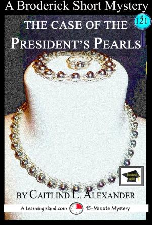 Cover of the book The Case of the President’s Pearls: A 15-Minute Brodericks Mystery, Educational Version by Rachel McLean