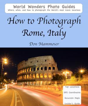 Cover of the book How to Photograph Rome, Italy by Don Mammoser