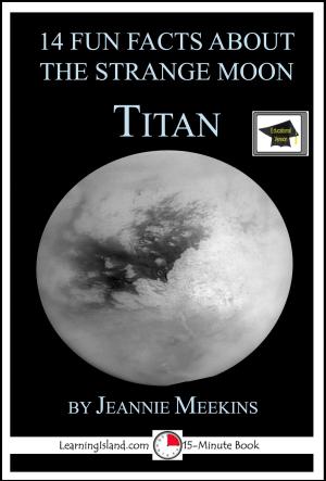 Cover of the book 14 Fun Facts About the Strange Moon Titan: A 15-Minute Book, Educational Version by Maureen F. Musumeci