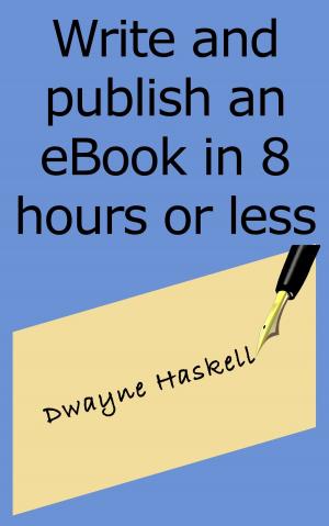 Cover of the book Write and Publish an eBook in 8 Hours or Less by Danny O. Snow