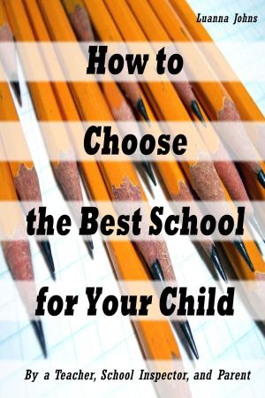 Book cover of How to Choose the Best School for Your Child (By a Teacher, School Inspector and Parent)