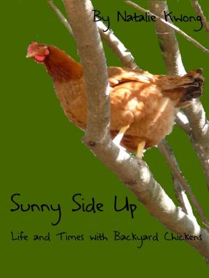 Cover of the book Sunny Side Up: Life and Times of Backyard Chickens by Arthur Mackeown