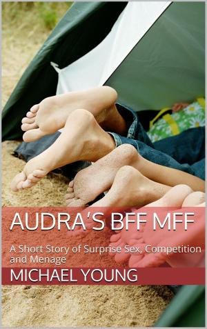 Cover of the book Audra's BFF MFF: A Short Story of Surprise Sex, Competition and Menage by Norma Jean Haydel, Horace McQueen