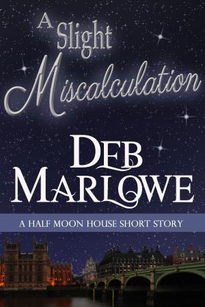 Cover of the book A Slight Miscalculation: A Half Moon House Short Story by Deb Marlowe
