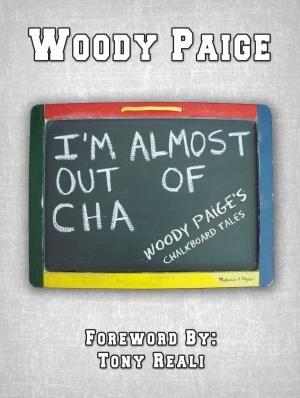 Cover of the book I'm Almost Out of Cha: Woody Paige's Chalkboard Tales by Venla Mäkelä