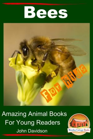 Cover of the book Bees: For Kids - Amazing Animal Books for Young Readers by Dueep Jyot Singh, John Davidson
