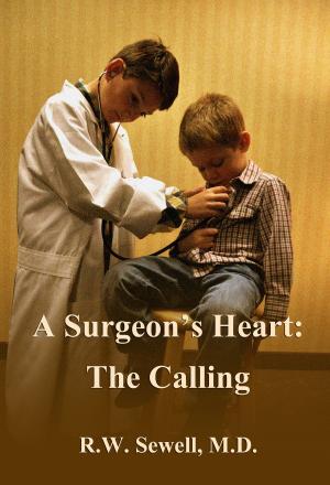 Cover of the book A Surgeon's Heart: The Calling by Richard Clark