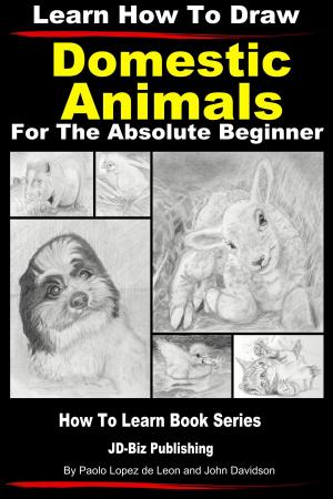 Cover of the book Learn How to Draw Portraits of Domestic Animals in Pencil For the Absolute Beginner by Dueep Jyot Singh, John Davidson