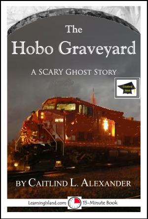 Cover of the book The Hobo Graveyard: A 15-Minute Horror Story, Educational Version by Alex C. Hughes