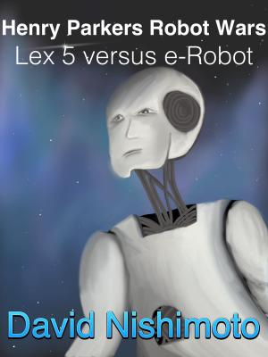Book cover of Henry Parker's Robot Wars: Lex 5 versus e-Robot