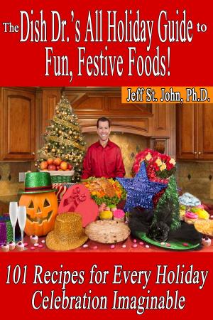 Cover of The Dish Dr.'s All Holiday Guide to Fun, Festive Foods!: 101 Recipes for Every Holiday Celebration