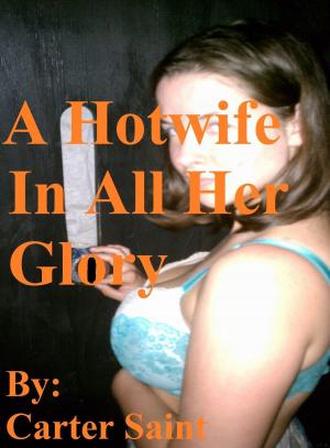Cover of the book A Hotwife In All Her Glory by L.D Semme